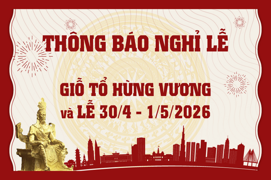 THÔNG BÁO LỊCH HOẠT ĐỘNG DỊP LỄ GIỖ TỔ HÙNG VƯƠNG VÀ ĐẠI LỄ 30/04 - 01/05 NĂM 2026